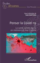 Couverture du livre « Penser la Covid-19 : la santé comme la vie en mémoire de leur fragilité » de Fatie Ouattara aux éditions L'harmattan