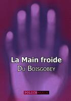 Couverture du livre « La main froide » de Fortune Du Boisgobey aux éditions Police Mania