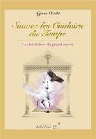 Couverture du livre « Sauvez les couloirs du temps ; les héritières du grand secret » de Agnes Dille aux éditions Liber Faber