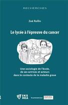 Couverture du livre « Le lycee à l'épreuve du cancer : une sociologie de l'école, de ses actrices et acteurs dans le contexte de la maladie grave » de Zoe Rollin aux éditions Champ Social