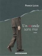 Couverture du livre « Un monde sans moi » de Franck Lucas aux éditions Erick Bonnier