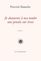 Couverture du livre « Je donnerai à ma tombe une pensée sur trois » de Pierrick Hamelin aux éditions Perseides