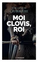 Couverture du livre « Moi Clovis, roi » de Jean-Jacques Charriere aux éditions Moissons Noires