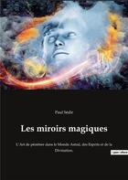 Couverture du livre « Les miroirs magiques - l'art de penetrer dans le monde astral, des esprits et de la divination. » de Sedir Paul aux éditions Culturea
