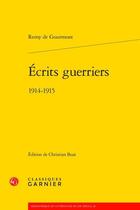Couverture du livre « Écrits guerriers ; 1914-1915 » de Remy De Gourmont aux éditions Classiques Garnier
