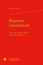 Couverture du livre « Repenser l'authenticité : essai sur Charles Taylor et Charles Larmore » de Nicolas Voeltzel aux éditions Classiques Garnier