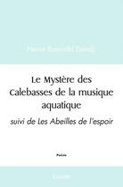 Couverture du livre « Le mystere des calebasses de la musique aquatique - suivi de les abeilles de l'espoir » de Dandji Herve Romuald aux éditions Edilivre