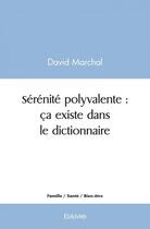 Couverture du livre « Serenite polyvalente : ca existe dans le dictionnaire » de Marchal David aux éditions Edilivre
