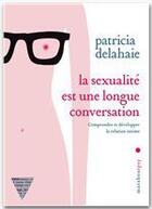 Couverture du livre « La sexualité est une longue conversation » de Patricia Delahaie aux éditions Marabout