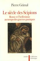 Couverture du livre « Le siecle des scipions - rome et l'hellenisme au temps des guerres puniques » de Pierre Grimal aux éditions Aubier