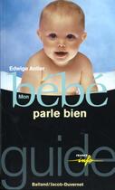 Couverture du livre « Mon bébé parle bien » de Edwige Antier aux éditions Jacob-duvernet