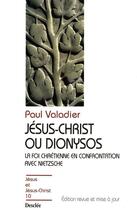 Couverture du livre « Jésus-Christ ou Dionysos ; la foi chrétienne en confrontation avec Nietzsche » de Paul Valadier aux éditions Mame-desclee