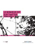 Couverture du livre « Le bonheur est sur twitter » de Thomas Renault aux éditions Rue D'ulm