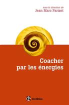 Couverture du livre « Coacher par les énergies » de Jean-Marc Parizet et Sabine Bataille et Sophie Berger aux éditions Intereditions