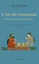 Couverture du livre « L'art du commensal ; boire dans la cuture arabe classique » de Kushajim aux éditions Sindbad