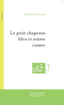 Couverture du livre « Le petit chaperon bleu et autres contes » de Olivier Fremann aux éditions Le Manuscrit