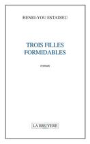 Couverture du livre « Trois filles formidables » de Henri-You Estadieu aux éditions La Bruyere