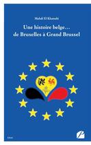 Couverture du livre « Une histoire belge... de bruxelles a grand brussel » de El Khattabi Mahdi aux éditions Editions Du Panthéon