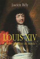 Couverture du livre « Louis xiv, le plus grand roi du monde » de Lucien Bely aux éditions Gisserot