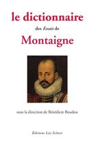 Couverture du livre « Le dictionnaire des essais de Montaigne » de Benedicte Boudou aux éditions Leo Scheer