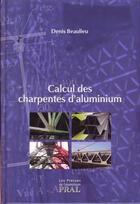 Couverture du livre « Calcul des charpentes d'aluminium » de Denis Beaulieu aux éditions Presses De L'aluminium