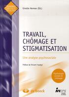 Couverture du livre « TRAVAIL,CHOMAGE ET STIGMATISATION : UNE ANALYSE PSYCHOSOCIALE » de Ginette Herman aux éditions De Boeck Superieur