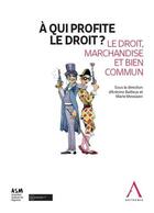 Couverture du livre « À qui profite le droit ? le droit, marchandise et bien commun » de Antoine Bailleux et Collectif Petit Fute et Marie Messiaen aux éditions Anthemis