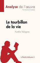 Couverture du livre « Le tourbillon de la vie, d'Aurélie Valognes (analyse de l'oeuvre) » de Florence Casteels aux éditions Lepetitlitteraire.fr
