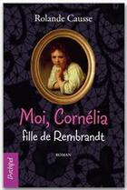 Couverture du livre « Moi, Cornélia fille de Rembrandt » de Rolande Causse aux éditions Archipel