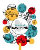 Couverture du livre « Cuisine du Dauphine : Recettes et petit inventaire des produits de chez nous » de  aux éditions Editions Sutton