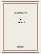 Couverture du livre « Shirley I » de Charlotte Brontë aux éditions Bibebook