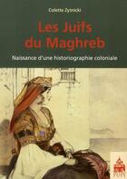 Couverture du livre « Les Juifs du Maghreb » de Colette Zytnicki aux éditions Sorbonne Universite Presses