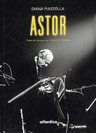Couverture du livre « Astor » de Piazzolla Diana aux éditions Atlantica