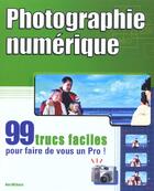 Couverture du livre « Photographie Numerique ; 99 Trucs Faciles Pour Faire De Vous Un Pro » de Ken Milburn aux éditions First Interactive