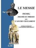 Couverture du livre « Le messie promis, figure et prédit dans l'ancien testament » de Jean-Joseph Gaume aux éditions Saint-remi