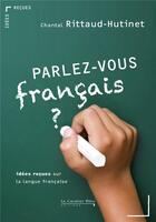 Couverture du livre « Parlez-vous français ? ; idées reçues sur la langue française » de Chantal Rittaud-Hutinet aux éditions Le Cavalier Bleu