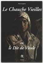 Couverture du livre « Le Chauche Vieilles, ou le dit de Vitale » de Rene Gaquiere aux éditions Editions Créer