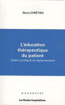 Couverture du livre « L'éducation thérapeutique du patient ; cadre juridique et réglementaire » de Steve Chretien aux éditions Les Etudes Hospitalieres