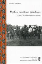 Couverture du livre « Mythes, missiles et cannibales. le recit d'un premier contact en australie » de Laurent Dousset aux éditions Societe Des Oceanistes