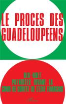 Couverture du livre « Le procès des Guadeloupéens ; dix-huit patriotes devant la cour de sûrete de l'Etat (19 février-1er mars 1968) » de  aux éditions L'harmattan