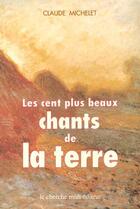 Couverture du livre « Les cent plus beaux chants de la terre ; anthologie » de Claude Michelet aux éditions Cherche Midi