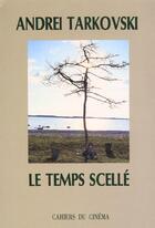 Couverture du livre « Le temps scelle » de Tarkovski Andre aux éditions Cahiers Du Cinema