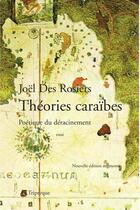 Couverture du livre « Théories caraïbes ; poétique du déracinement » de Joel Des Rosiers aux éditions Editions Triptyque