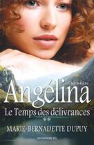 Couverture du livre « Angélina T.2 ; le temps des délivrances » de Marie-Bernadette Dupuy aux éditions Les Editions Jcl