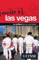 Couverture du livre « Escale à Las Vegas » de Alain Legault aux éditions Ulysse