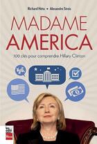 Couverture du livre « Madame America ; 100 clés pour comprendre Hillary Clinton » de Alexandre Sirois et Richard Hetu aux éditions La Presse