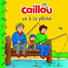Couverture du livre « Caillou va à la pêche » de Eric Sevigny et Anne Paradis aux éditions Chouette