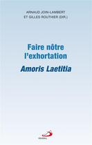 Couverture du livre « Faire nôtre l'exhortation ; amoris laetitia » de Arnaud Join-Lambert et Collectif et Gilles Routhier aux éditions Mediaspaul