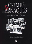 Couverture du livre « Crimes et arnaques Côte d'Azur » de Bianchini/Roger-Loui aux éditions Gilletta