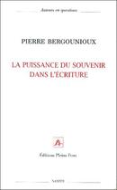 Couverture du livre « La puissance du souvenir dans l'écriture » de Pierre Bergounioux aux éditions Pleins Feux